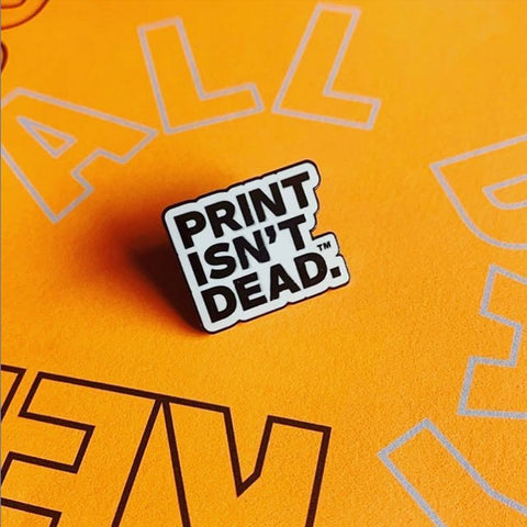 Print Isn't Dead™ — Enamel Pin