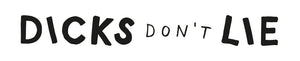 Getting Down and Dirty with Dicks Don't Lie