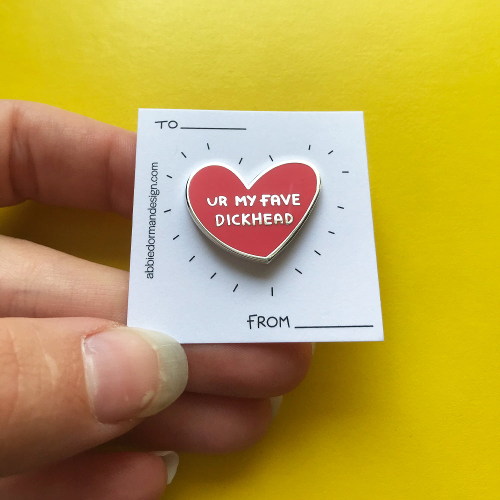 Ur My Fave Dickhead Pin –– Abbie Dorman