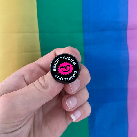 Sexist Twatism Pin –– Magda Archer