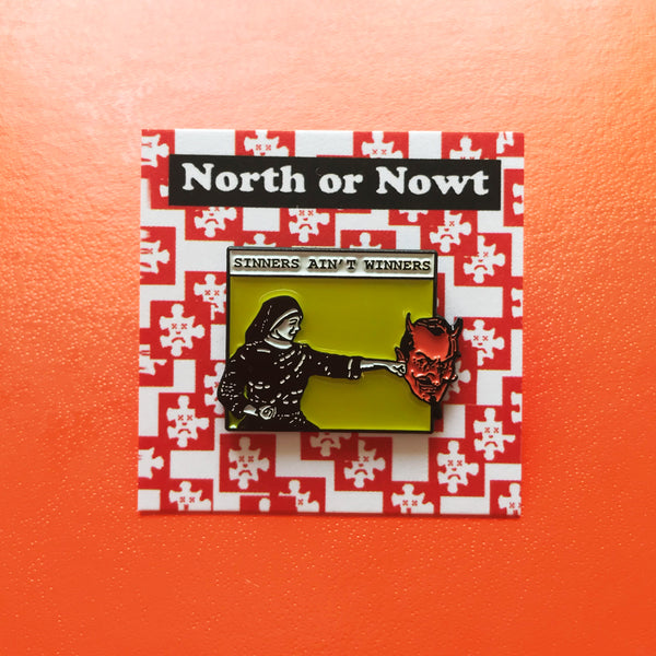 Sinners Ain't Winners Pin –– North or Nowt