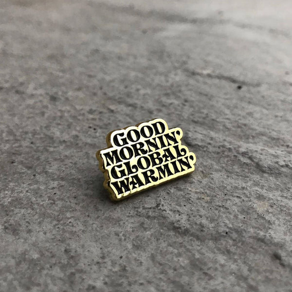 Good Mornin' Global Warming Pin –– Boqki