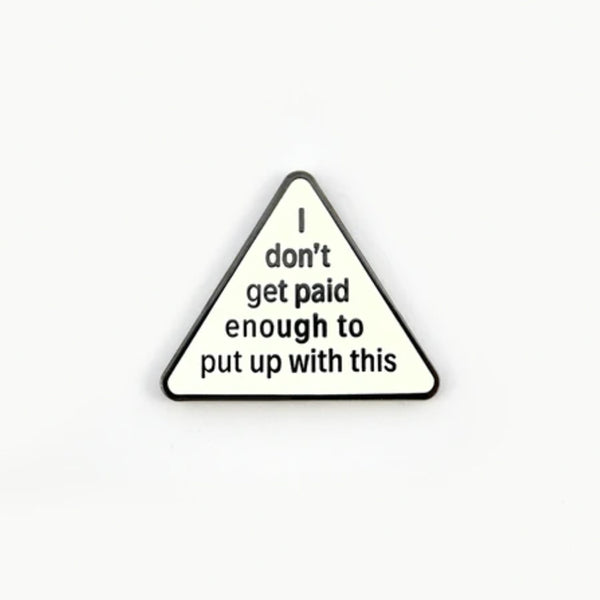 I Don't Get Paid Enough For This Pin –– Studio Cult