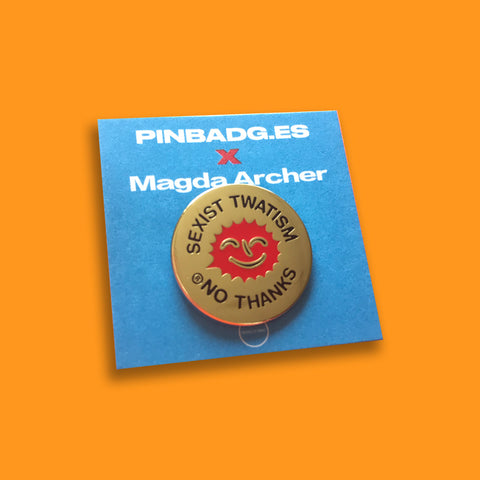 Sexist Twatism Pin –– Magda Archer